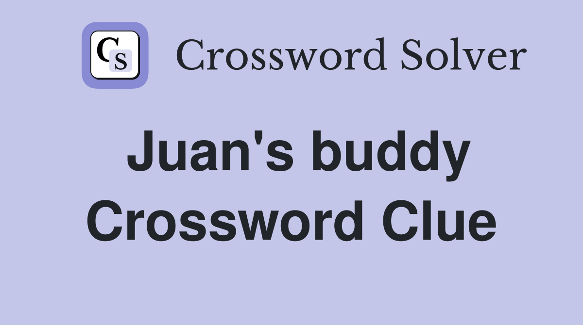 Juan's buddy Crossword Clue