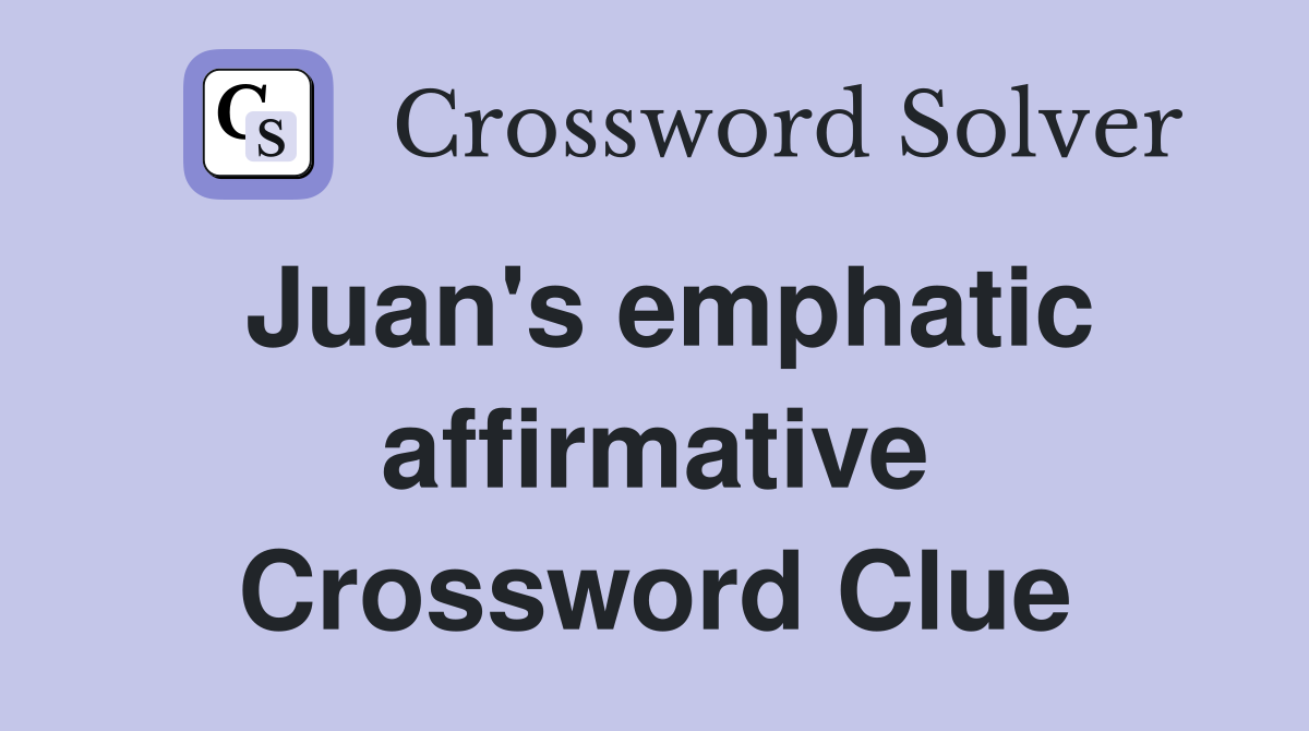 Juan's emphatic affirmative Crossword Clue
