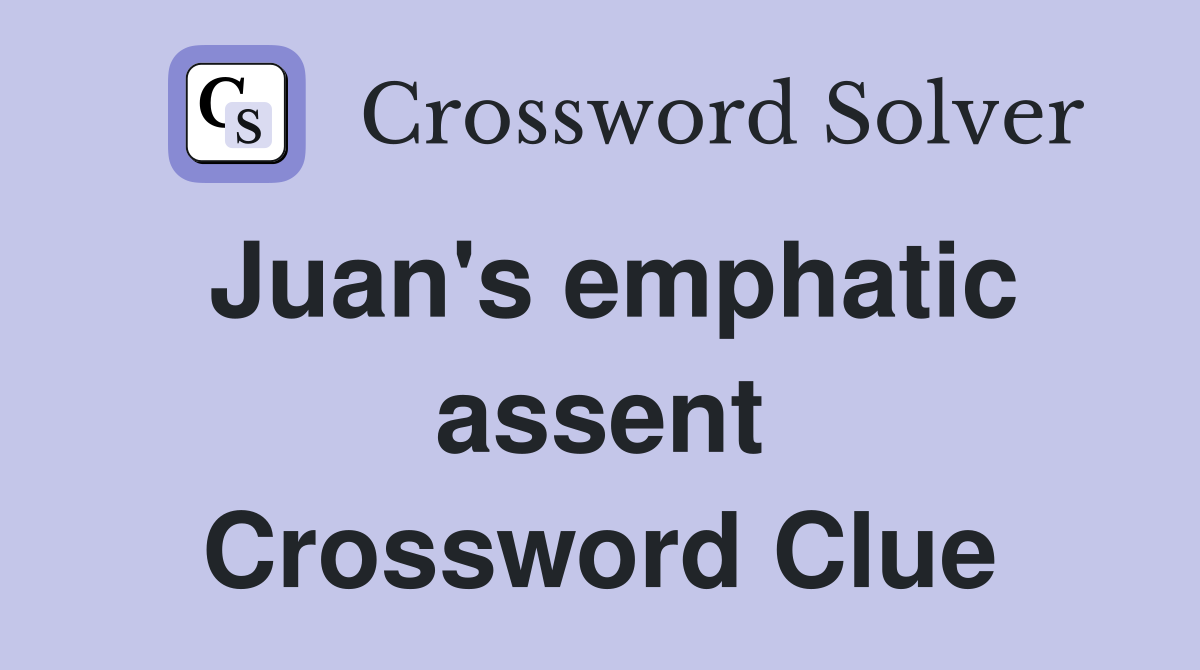 Juan's emphatic assent Crossword Clue