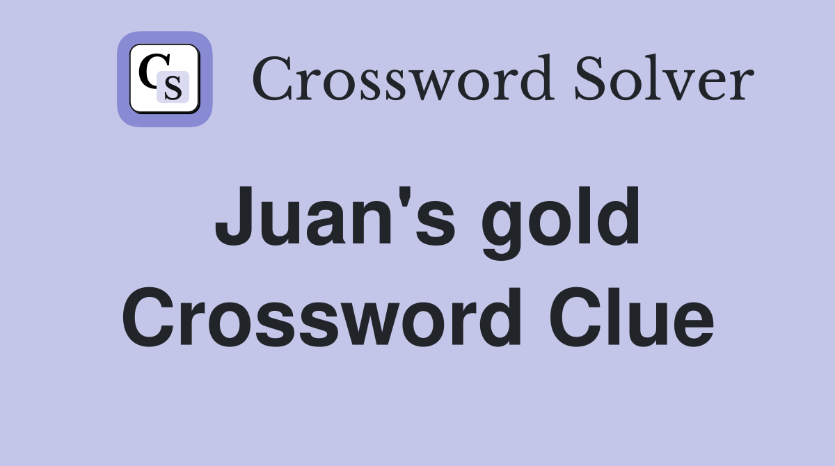 Juan's gold Crossword Clue