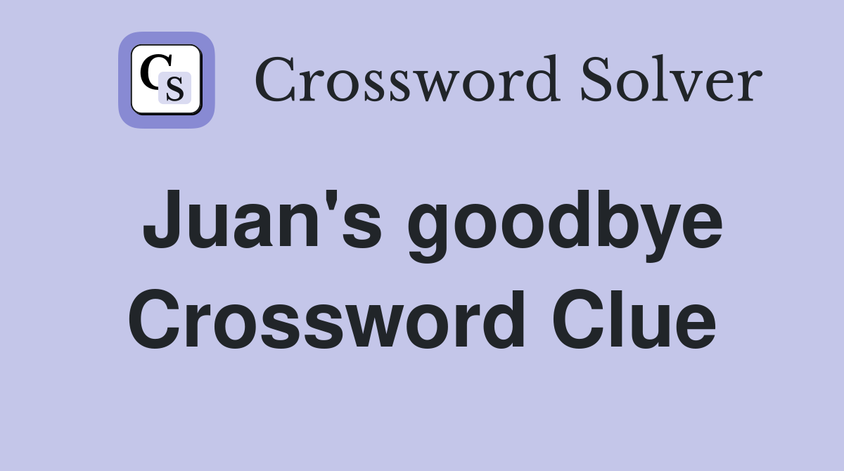 Juan's goodbye Crossword Clue