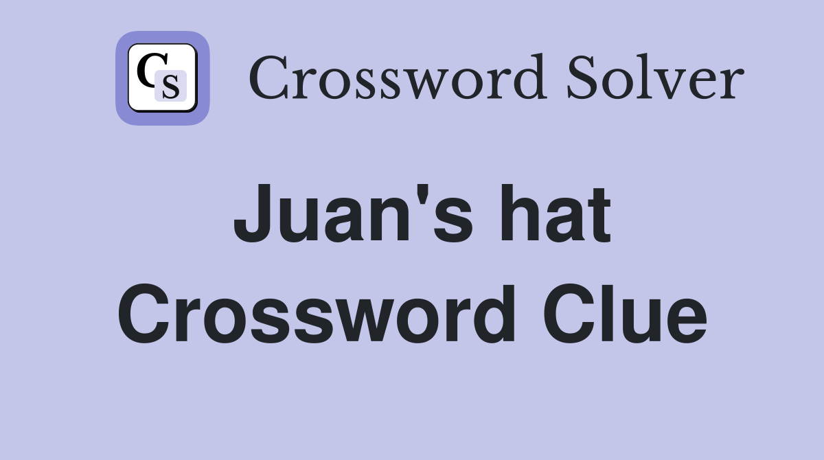 Juan's hat Crossword Clue