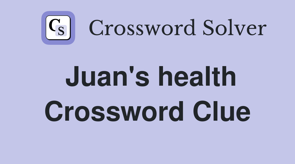 Juan's health Crossword Clue