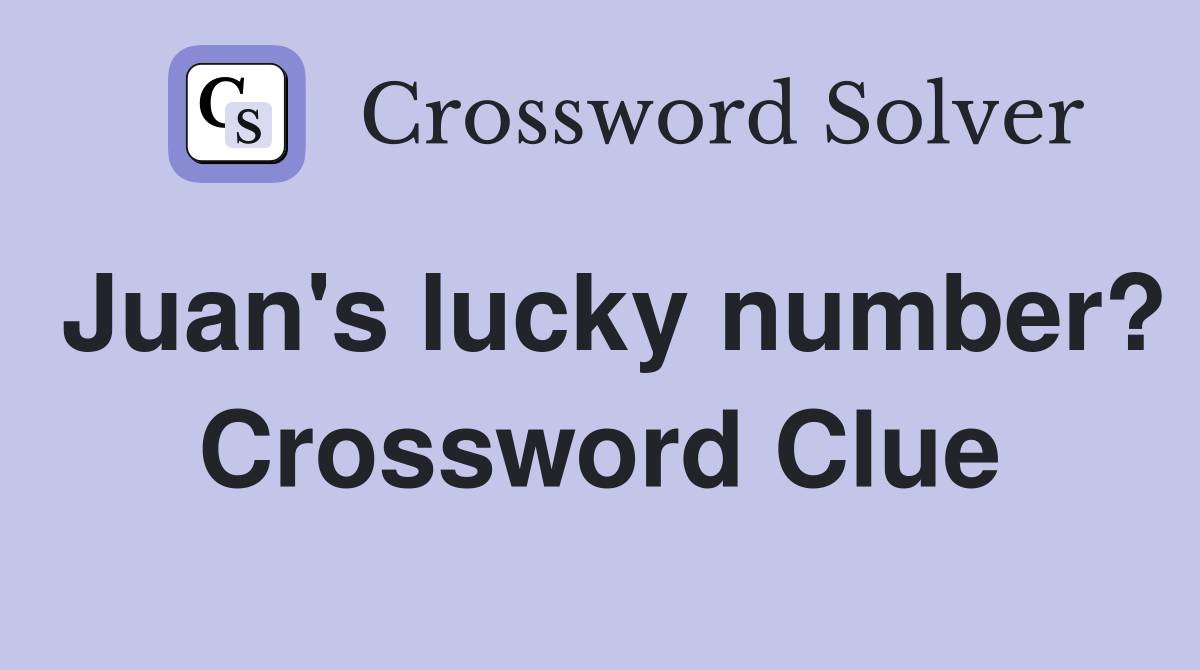 Juan's lucky number? Crossword Clue