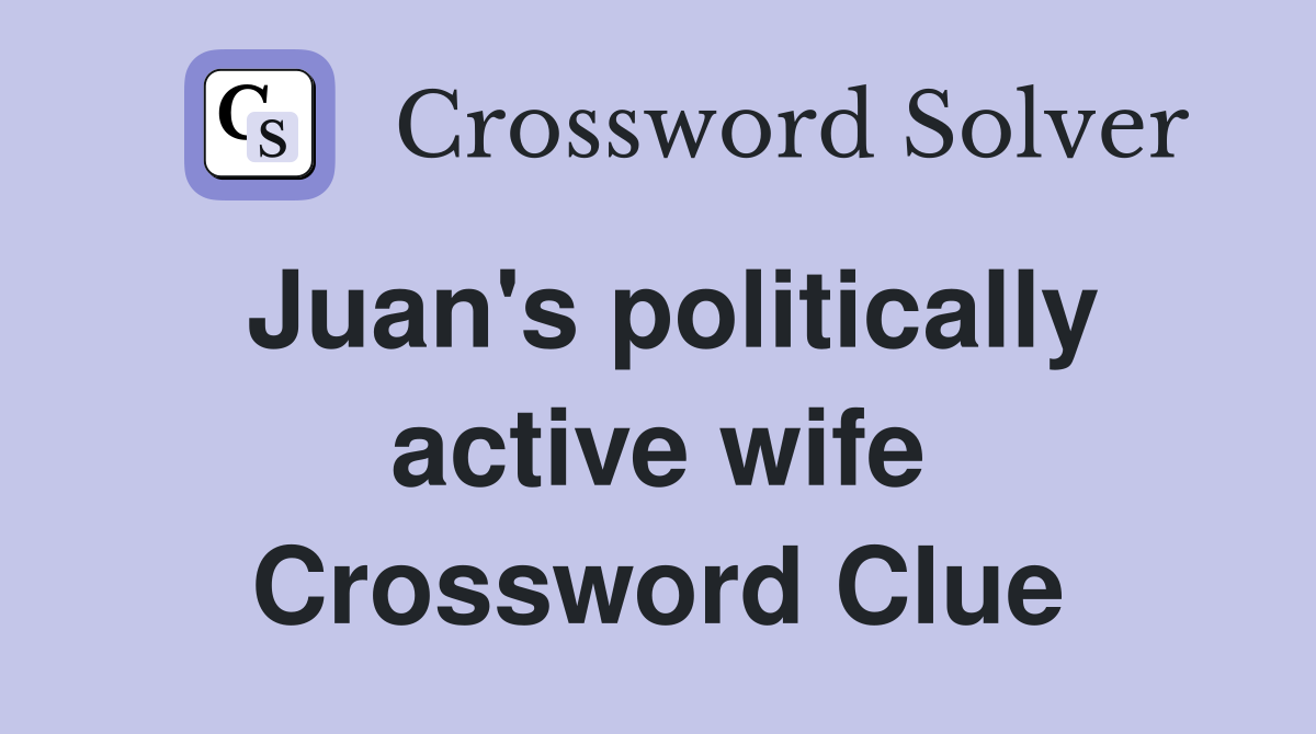 Juan's politically active wife Crossword Clue