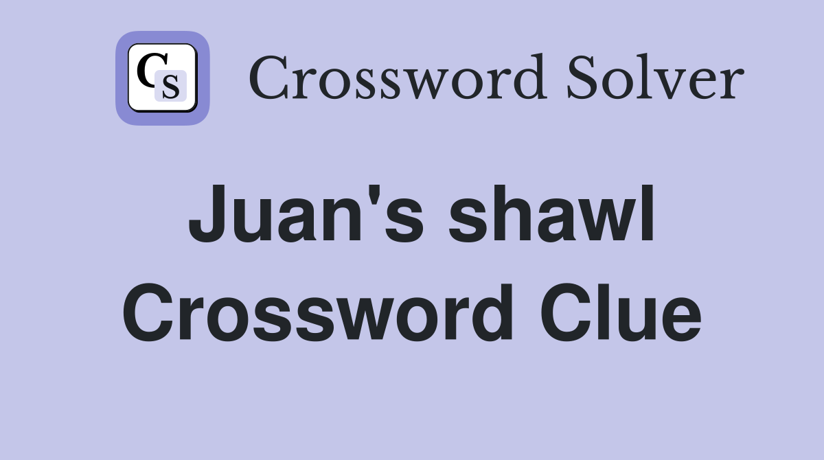 Juan's shawl Crossword Clue