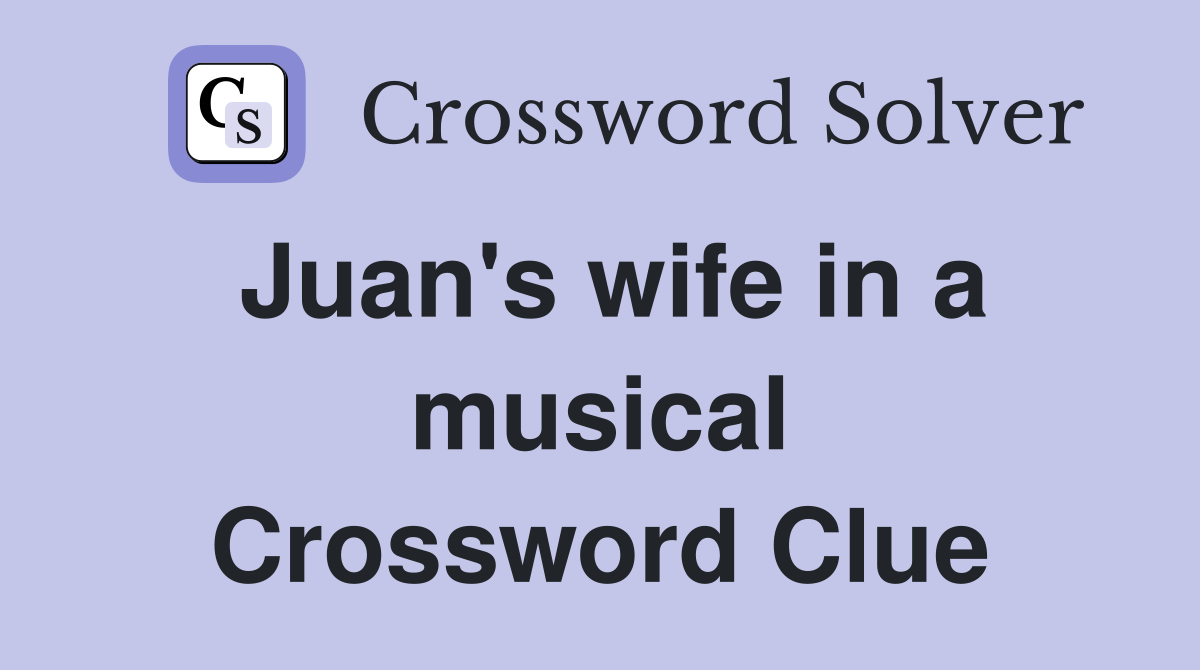 Juan's wife in a musical Crossword Clue