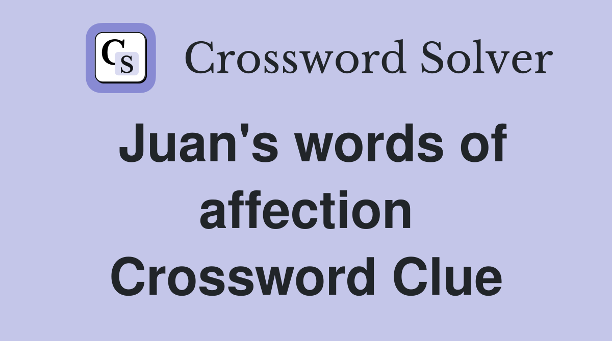 Juan's words of affection Crossword Clue