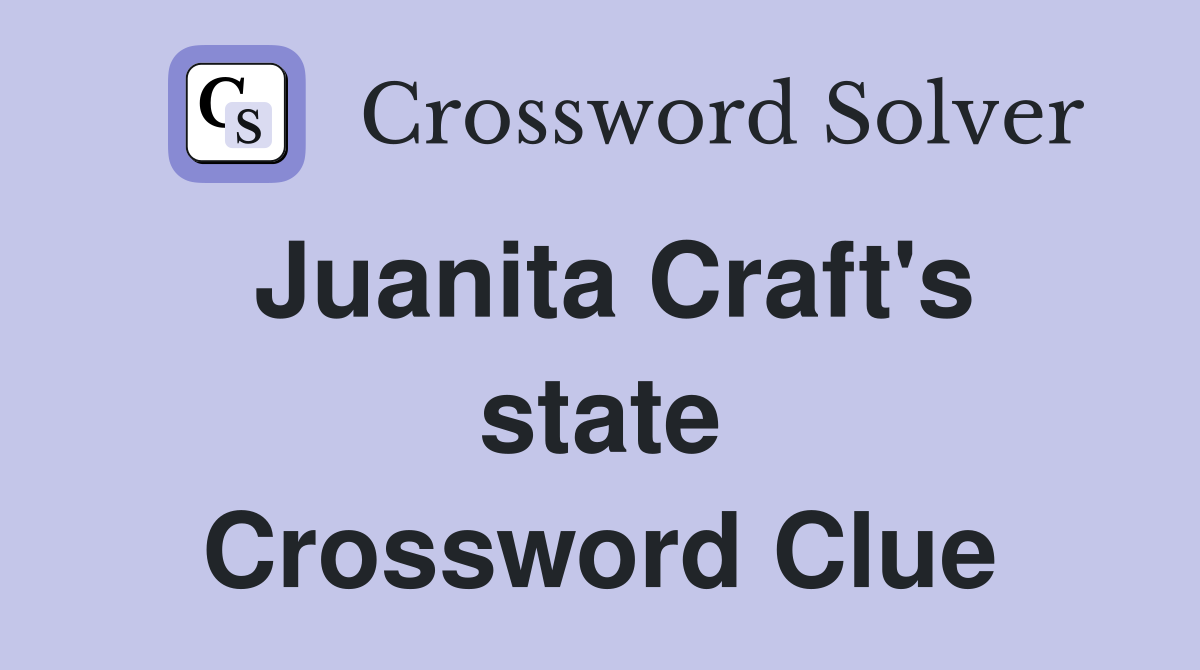 Juanita Craft's state Crossword Clue