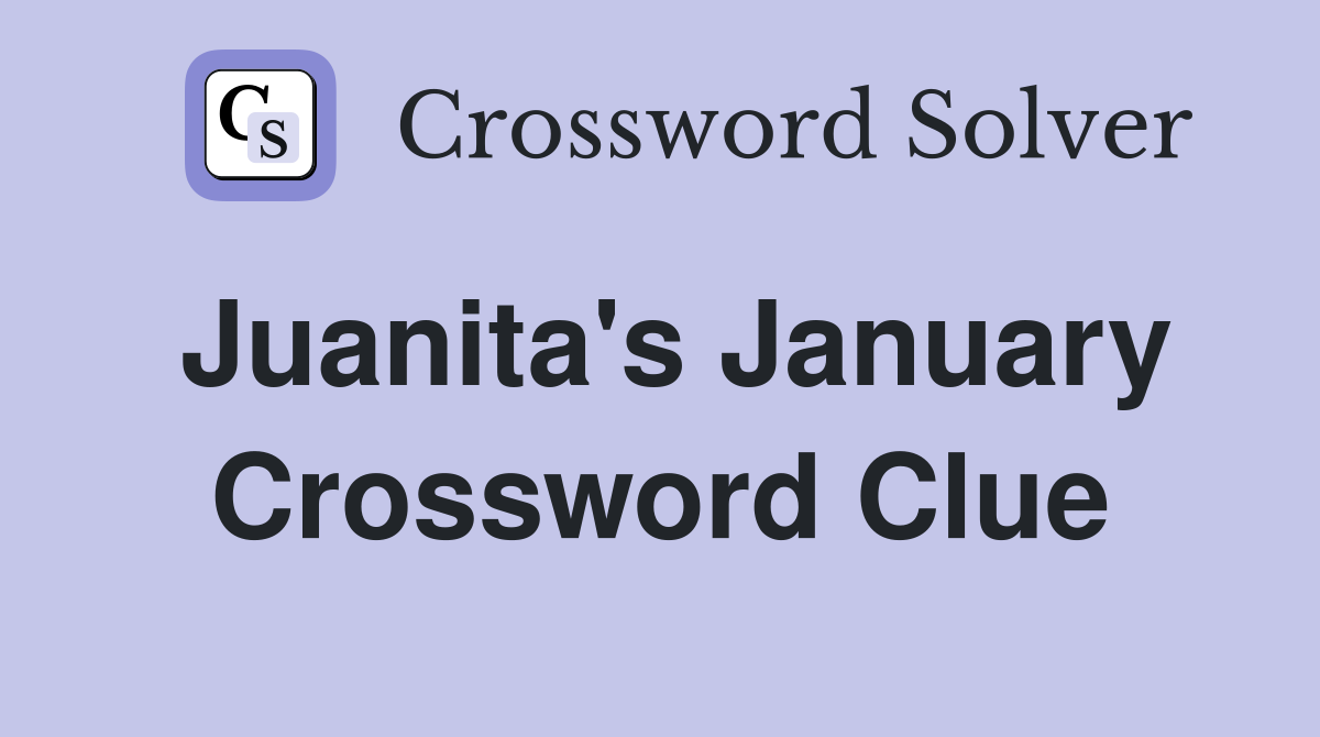 Juanita's January Crossword Clue