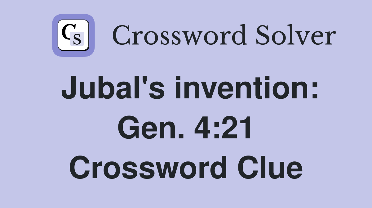Jubal's invention: Gen. 4:21 Crossword Clue