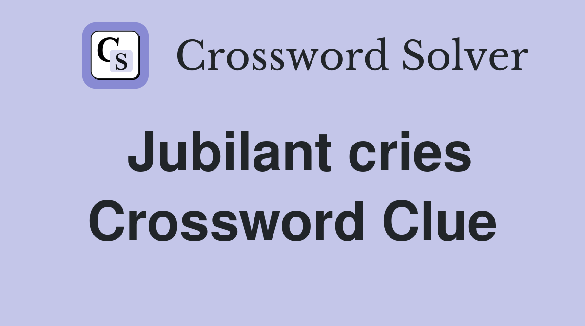 Jubilant cries Crossword Clue