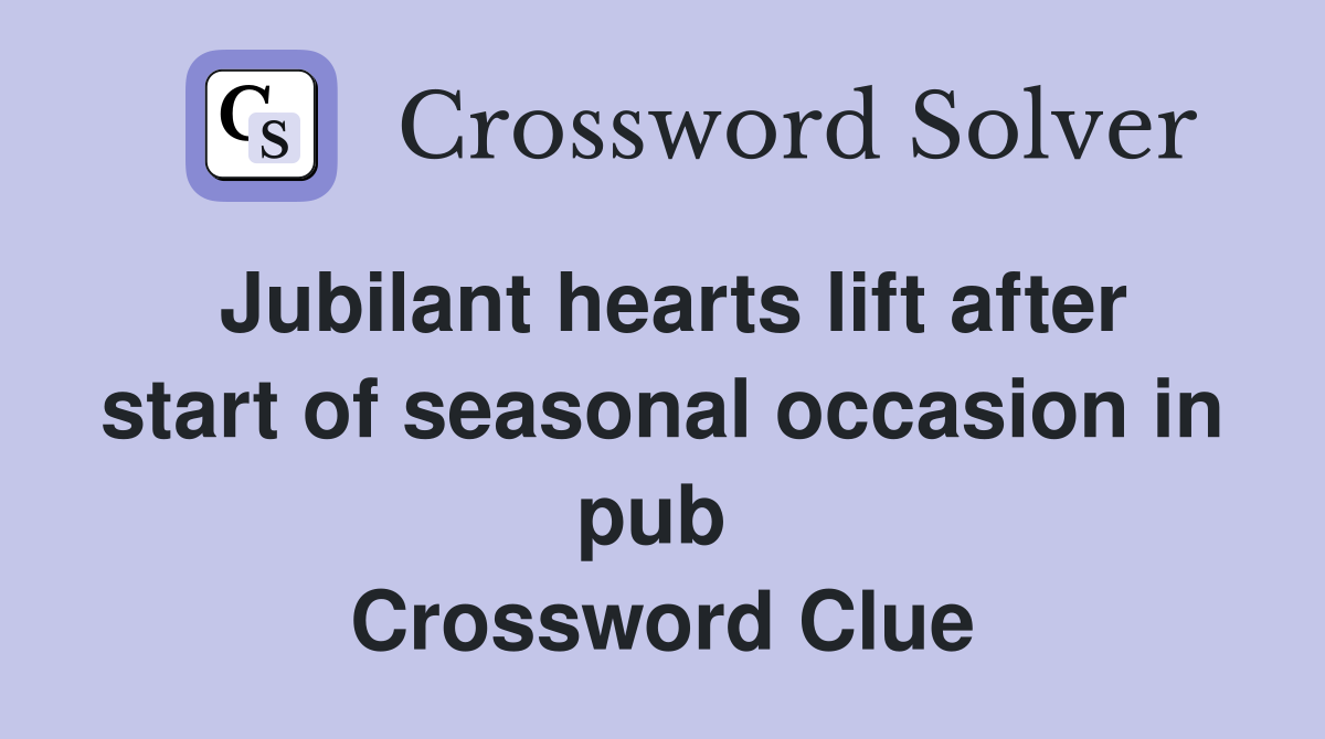 Jubilant hearts lift after start of seasonal occasion in pub  Crossword Clue