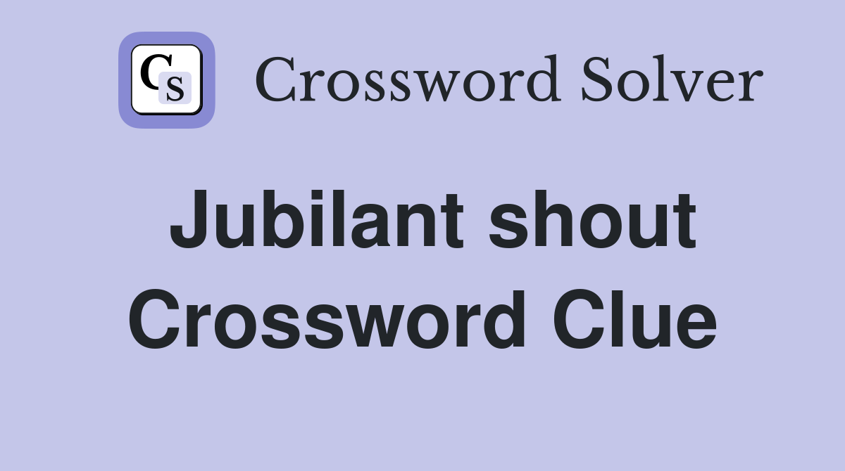 Jubilant shout Crossword Clue