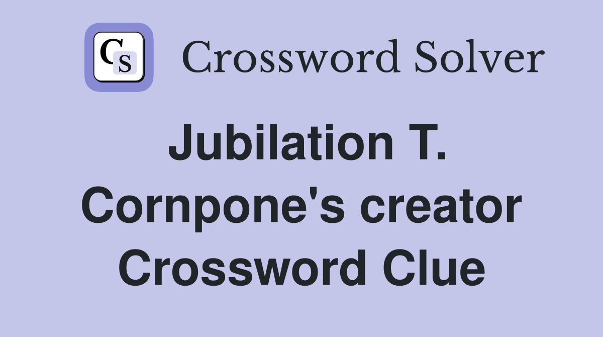 Jubilation T. Cornpone's creator Crossword Clue