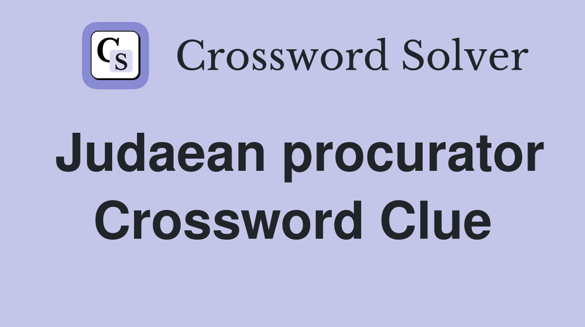 Judaean procurator Crossword Clue