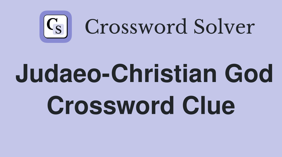 Judaeo-Christian God Crossword Clue