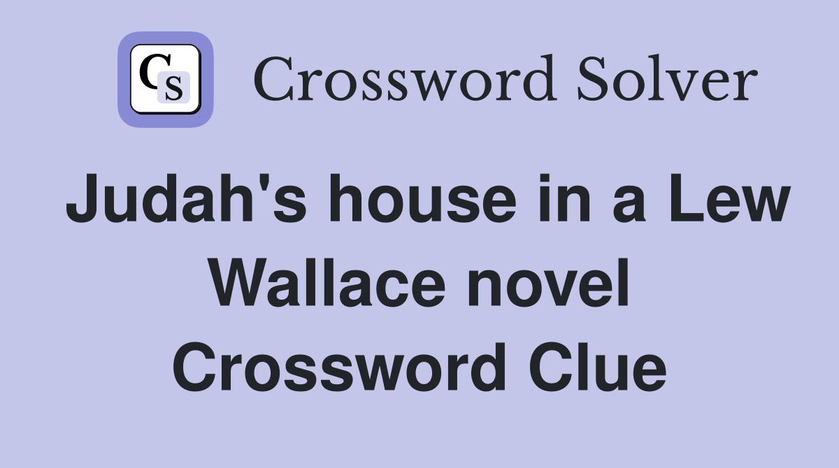 Judah's house in a Lew Wallace novel Crossword Clue