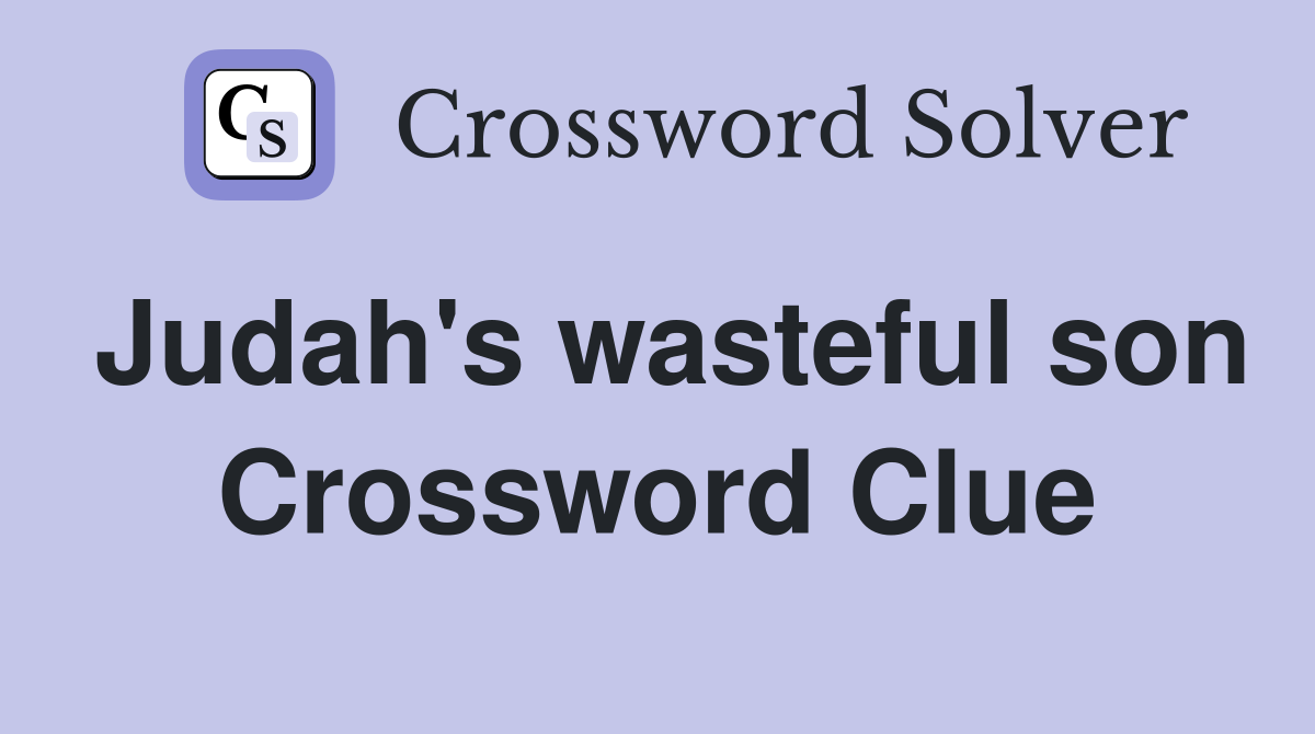 Judah's wasteful son Crossword Clue