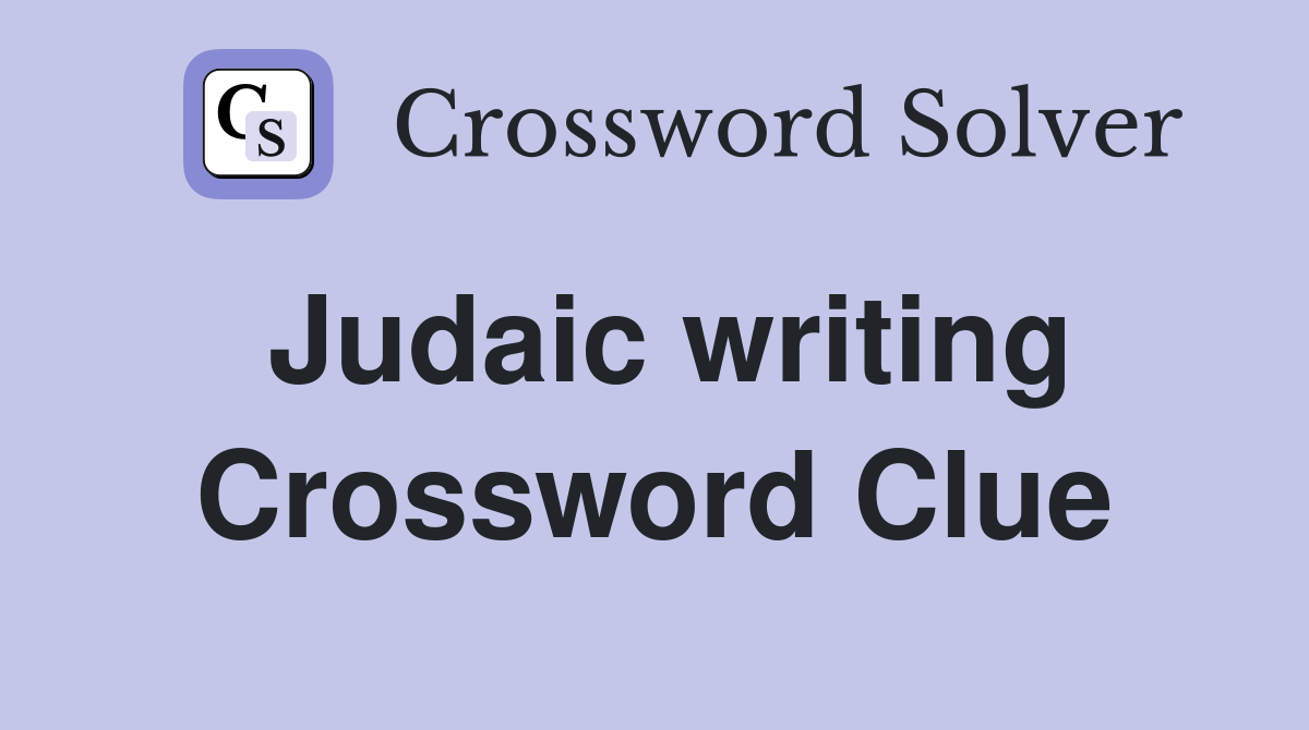 Judaic writing Crossword Clue