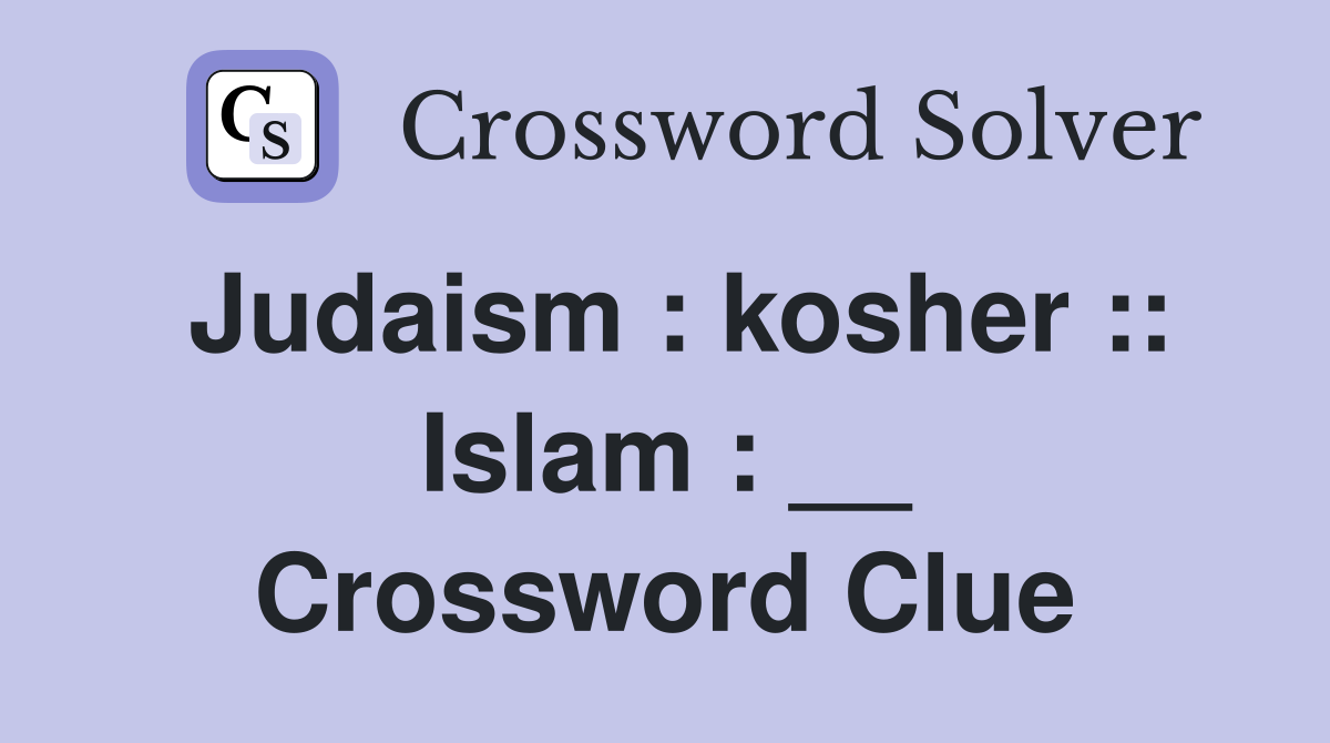 Judaism : kosher :: Islam : __ Crossword Clue
