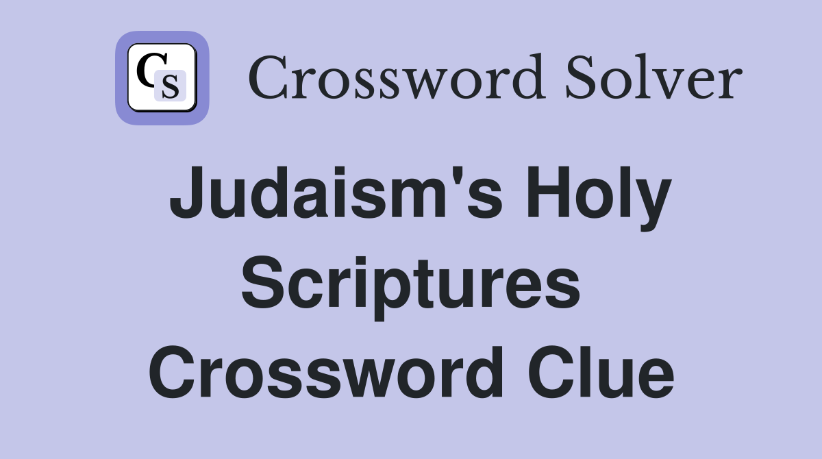 Judaism's Holy Scriptures Crossword Clue