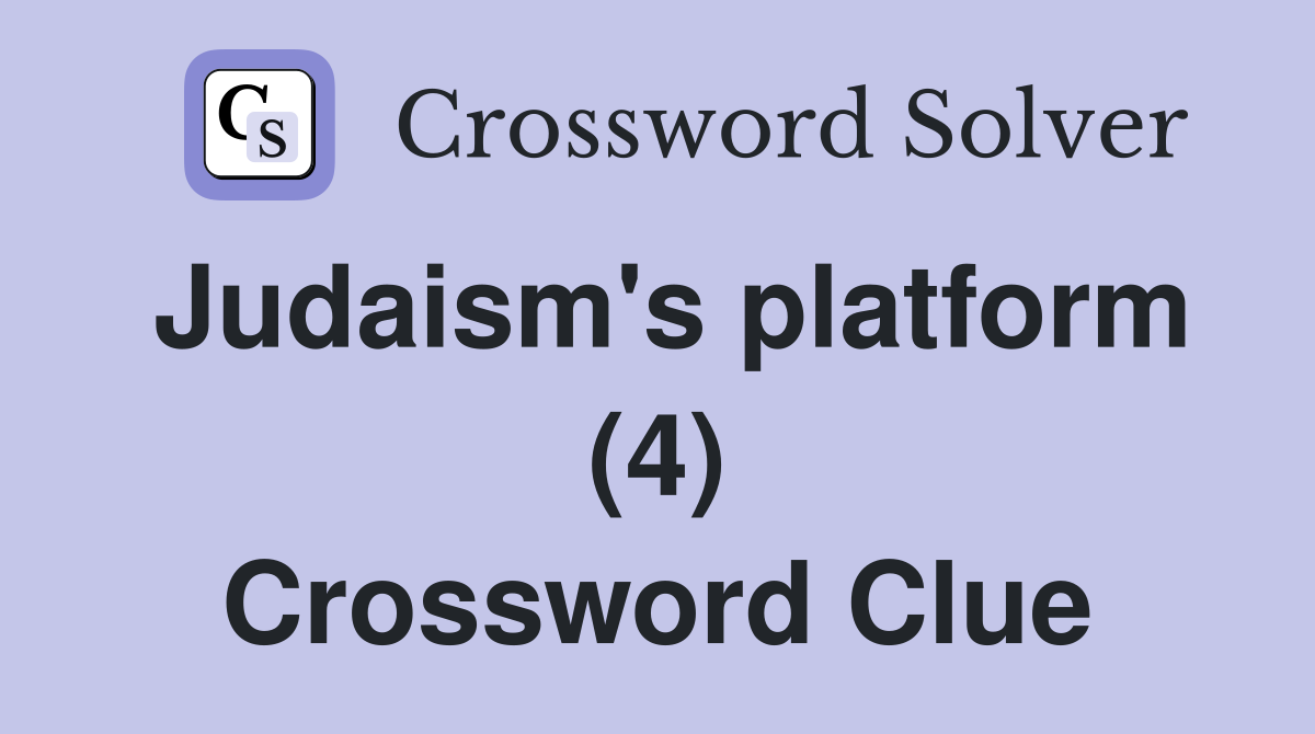 Judaism's platform (4) Crossword Clue
