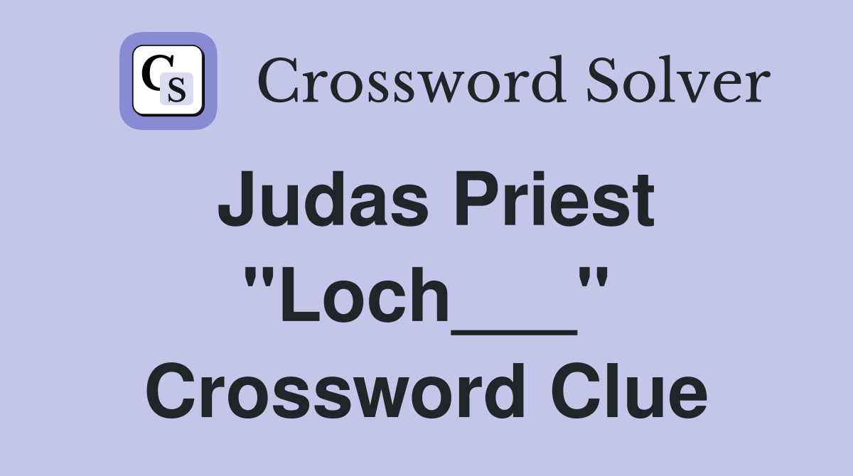 Judas Priest "Loch___" Crossword Clue