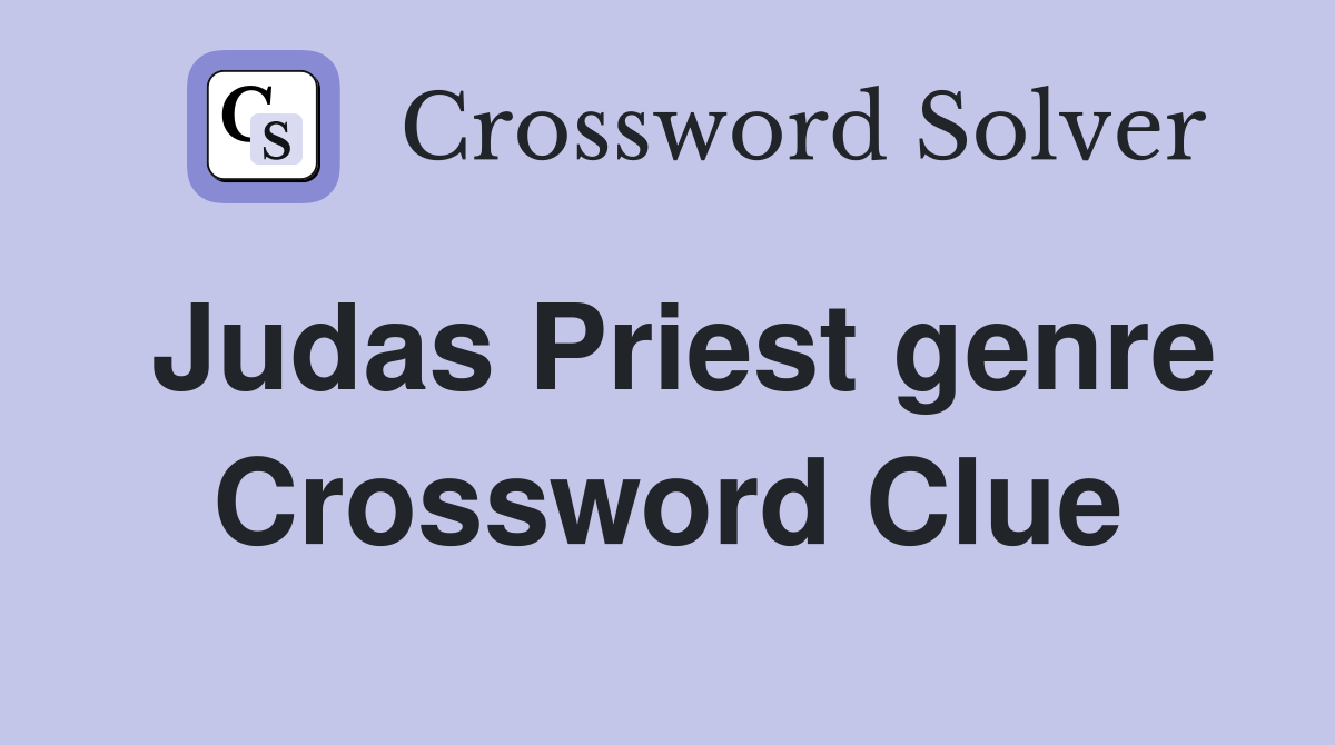 Judas Priest genre Crossword Clue