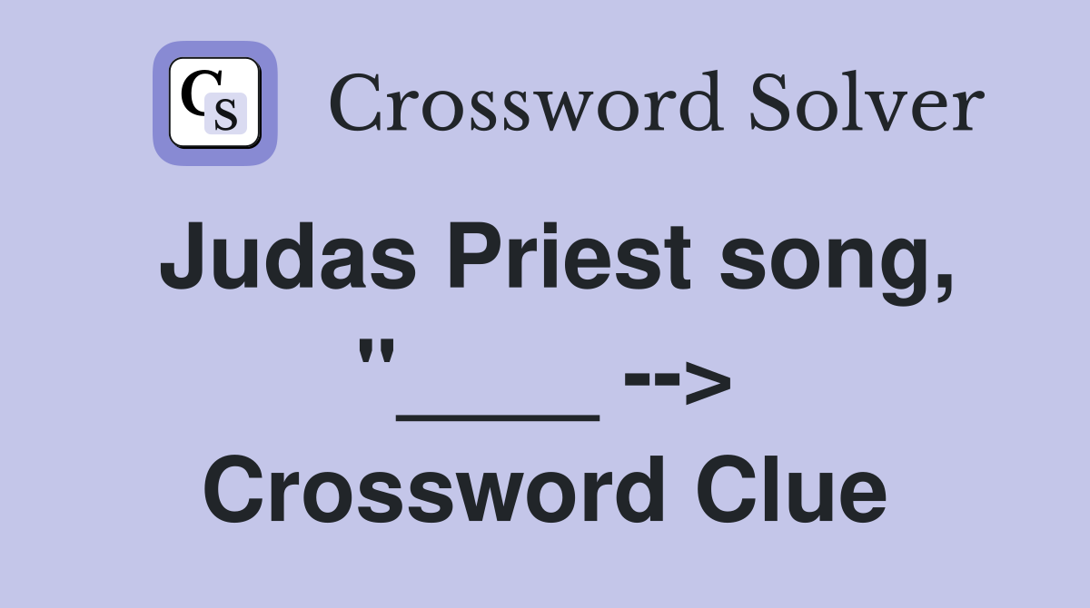 Judas Priest song, "____ --> Crossword Clue