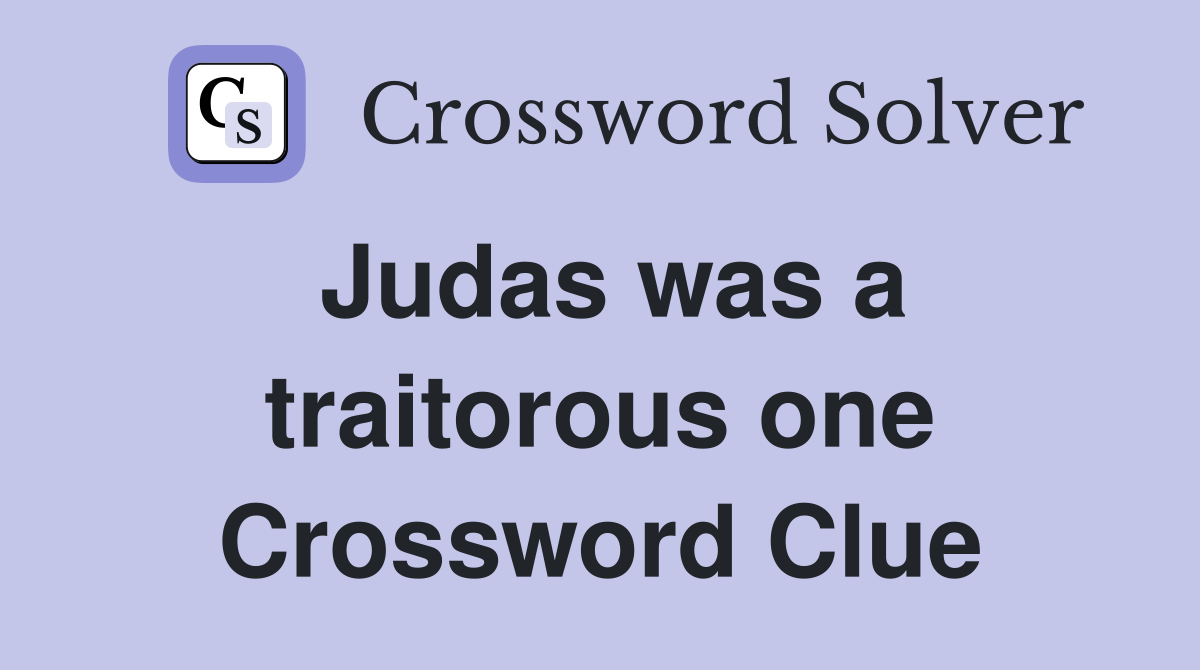 Judas was a traitorous one Crossword Clue