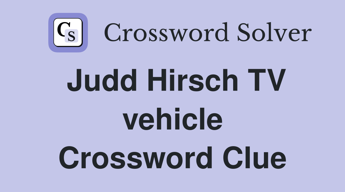 Judd Hirsch TV vehicle Crossword Clue
