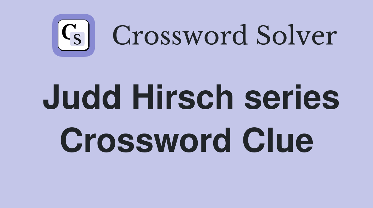 Judd Hirsch series Crossword Clue
