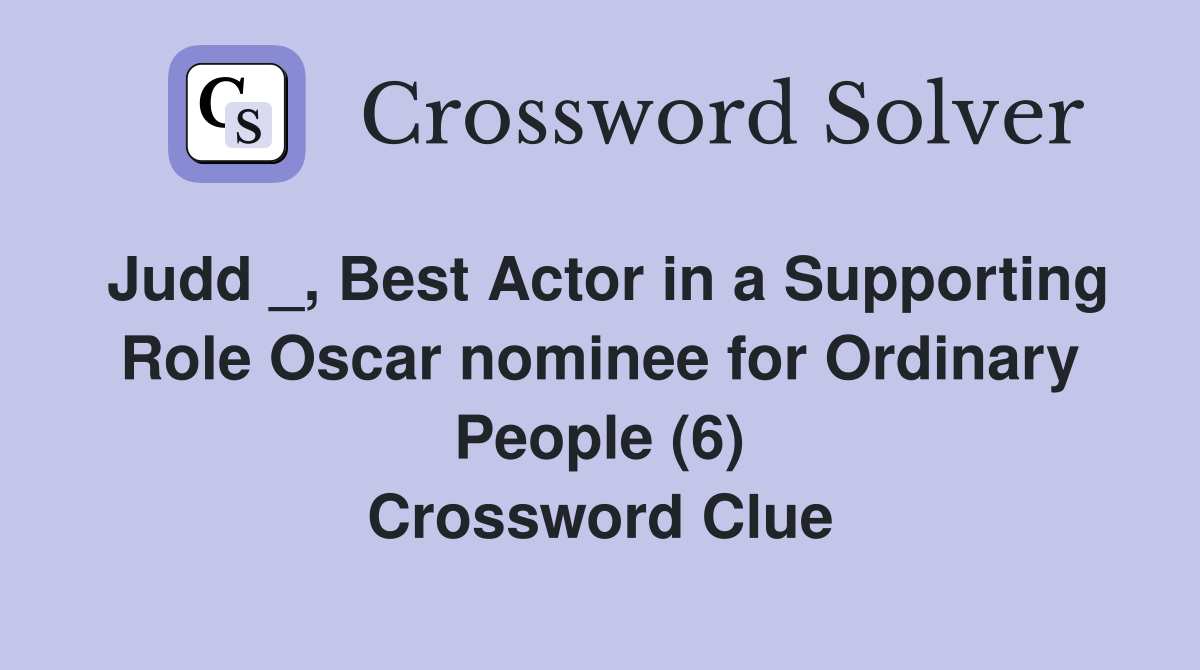Judd _, Best Actor in a Supporting Role Oscar nominee for Ordinary People (6) Crossword Clue