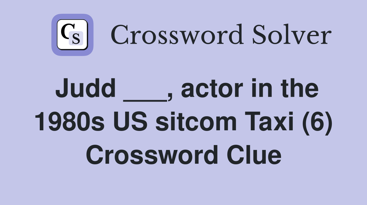 Judd ___, actor in the 1980s US sitcom Taxi (6) Crossword Clue