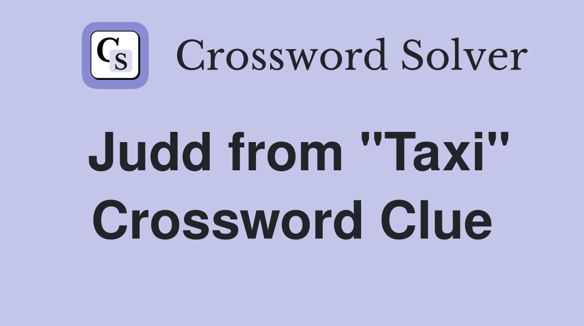 Judd from "Taxi" Crossword Clue