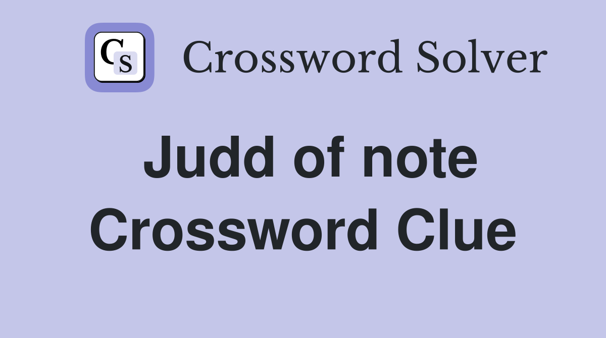 Judd of note Crossword Clue