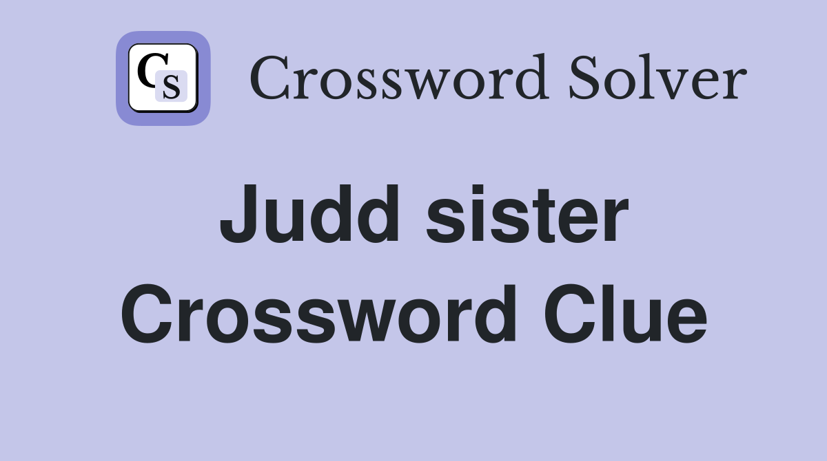 Judd sister Crossword Clue
