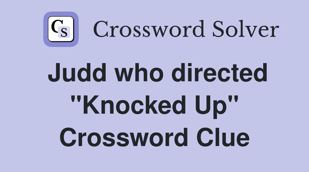 Judd who directed "Knocked Up" Crossword Clue