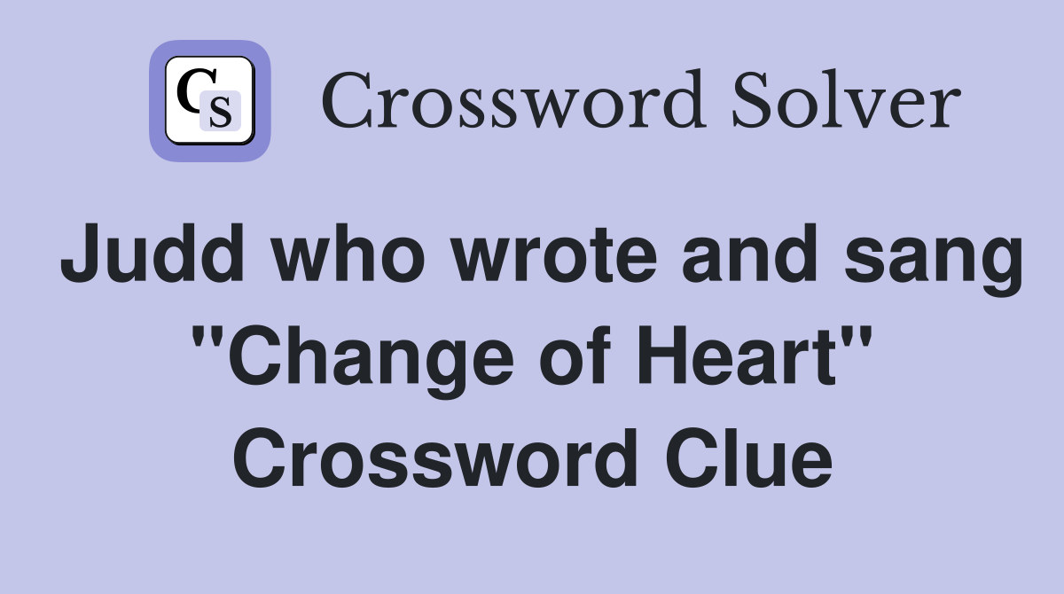 Judd who wrote and sang "Change of Heart" Crossword Clue