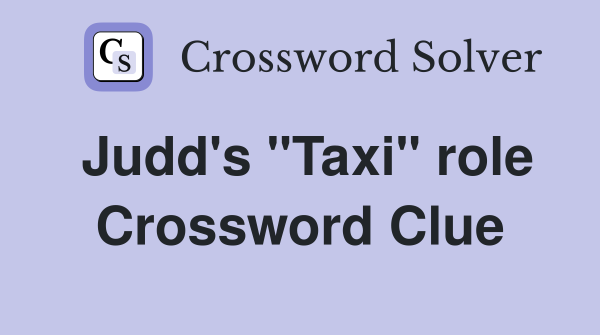 Judd's "Taxi" role Crossword Clue