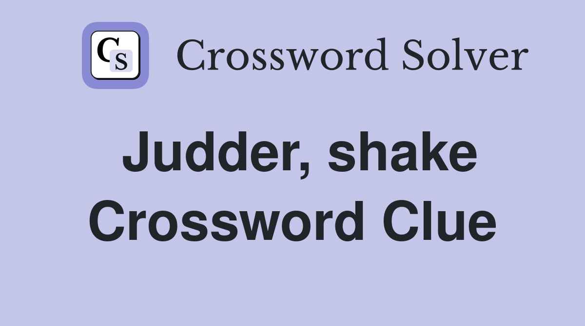 Judder, shake Crossword Clue