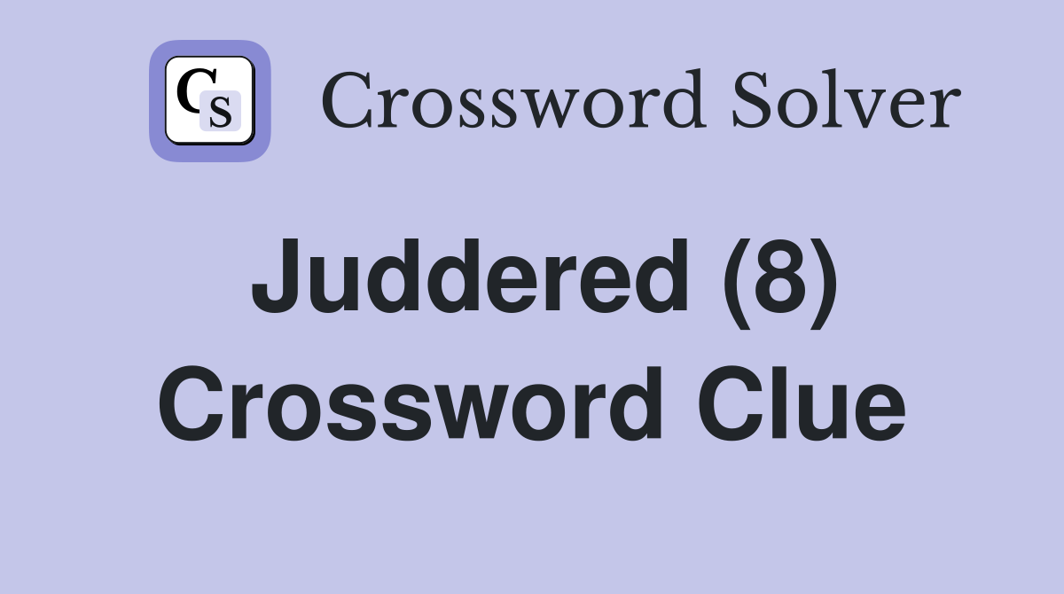 Juddered (8) Crossword Clue