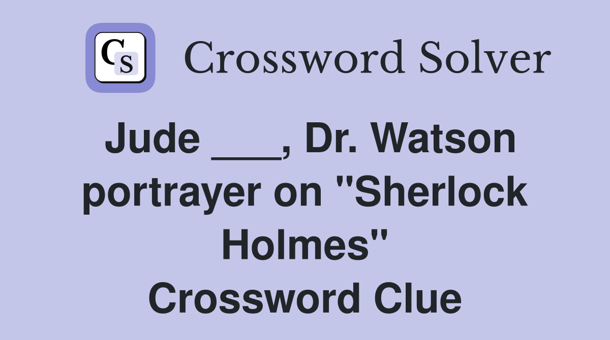 Jude ___, Dr. Watson portrayer on "Sherlock Holmes" Crossword Clue
