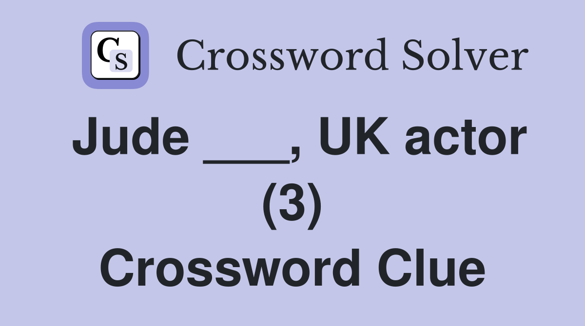 Jude ___, UK actor (3) Crossword Clue