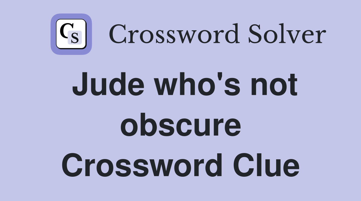 Jude who's not obscure Crossword Clue