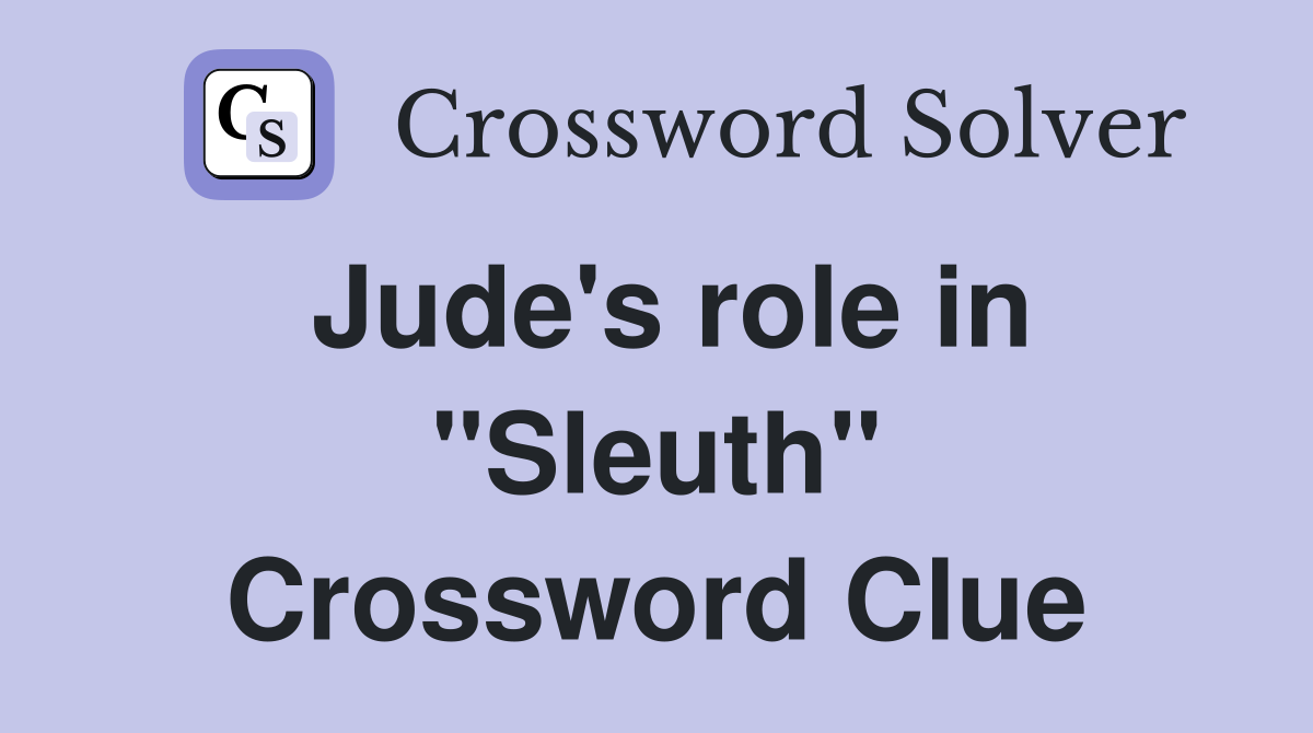 Jude's role in "Sleuth" Crossword Clue
