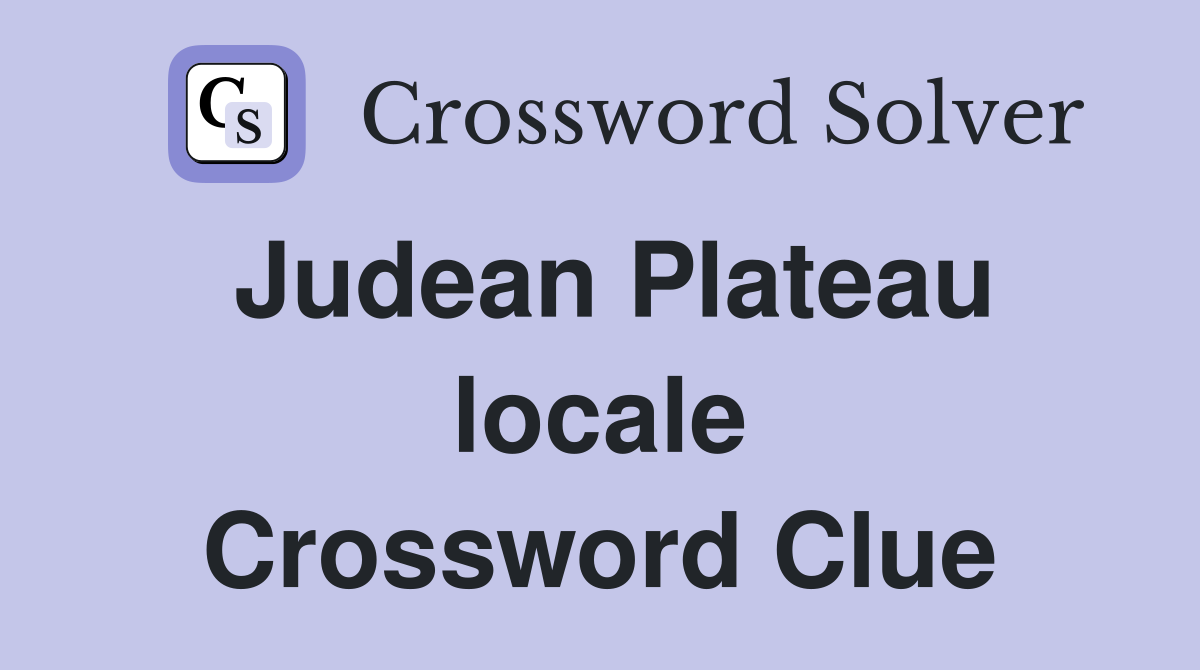 Judean Plateau locale Crossword Clue