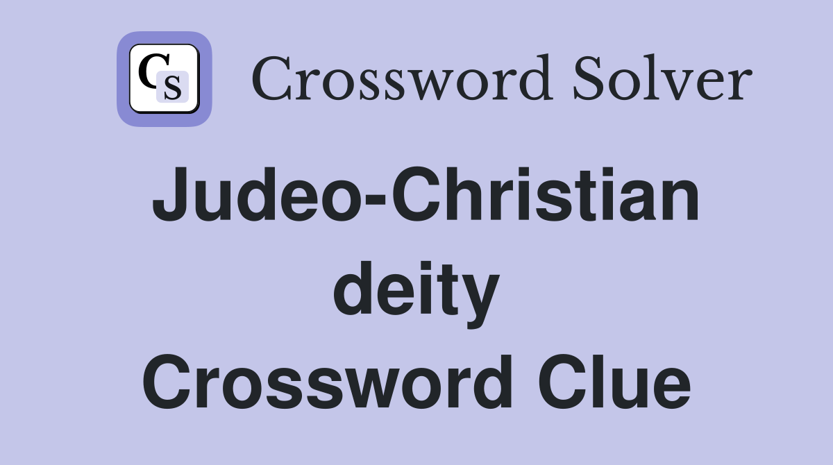 Judeo-Christian deity Crossword Clue