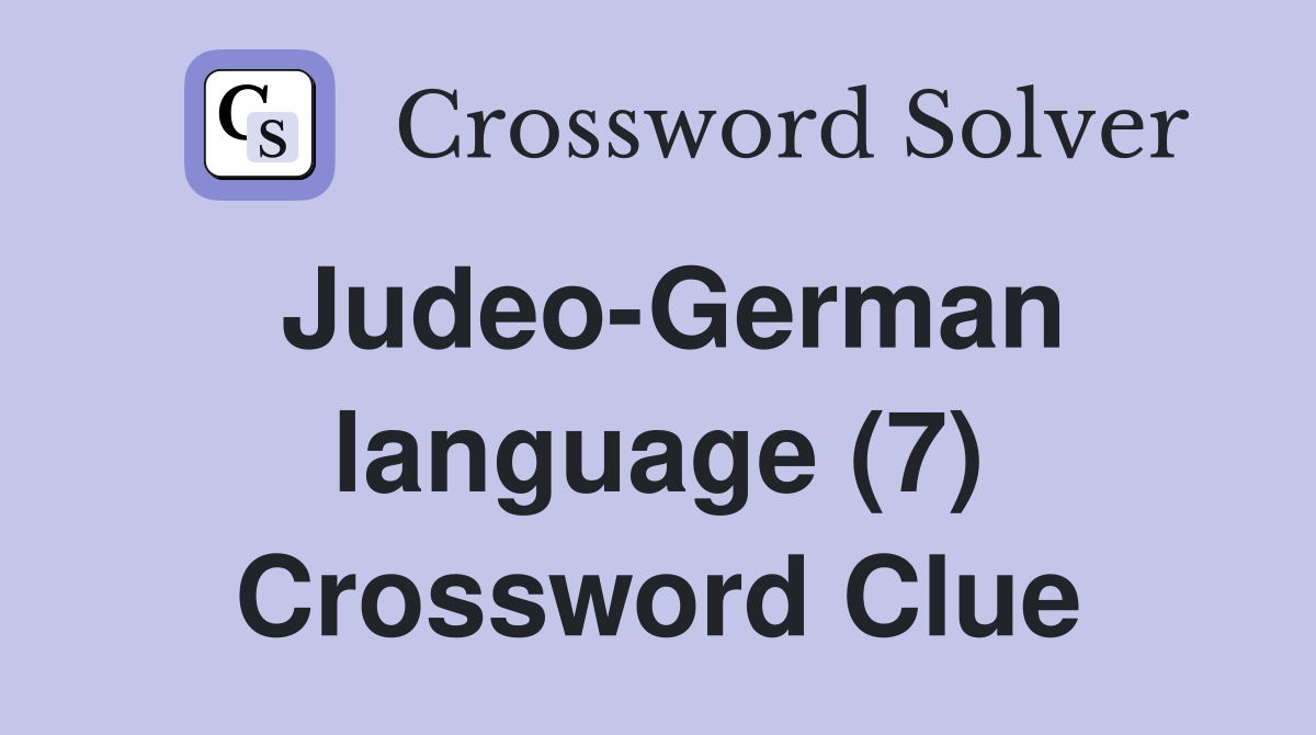 Judeo-German language (7) Crossword Clue